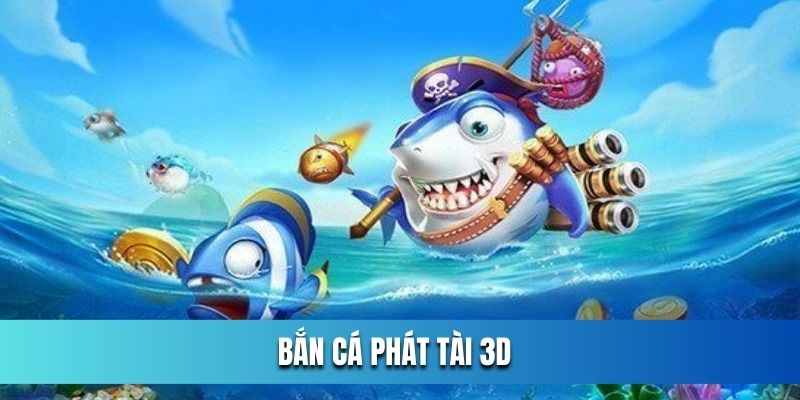cach-choi-ban-ca-phat-tai-3d
